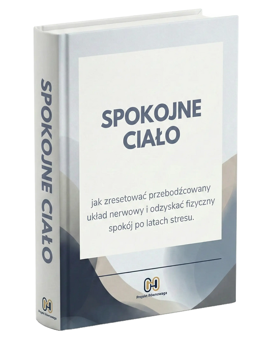 SPOKOJNE CIAŁO - jak zresetować przebodźcowany układ nerwowy i odzyskać fizyczny spokój po latach stresu.