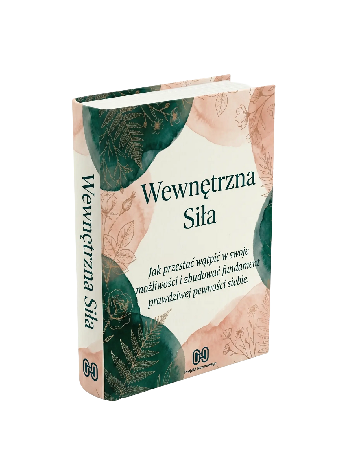 WEWNĘTRZNA SIŁA - Jak przestać wątpić w swoje możliwości i zbudować fundament prawdziwej pewności siebie