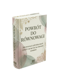 POWRÓT DO RÓWNOWAGI - Jak przerwać cykl toksycznych relacji i zacząć żyć na własnych zasadach